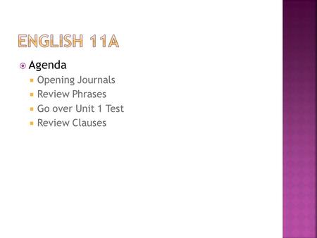  Agenda  Opening Journals  Review Phrases  Go over Unit 1 Test  Review Clauses.