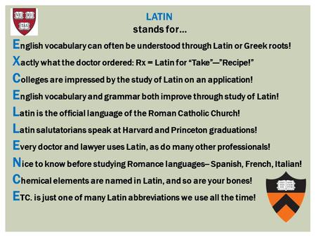 LATIN stands for… E nglish vocabulary can often be understood through Latin or Greek roots! X actly what the doctor ordered: Rx = Latin for “Take”—”Recipe!”