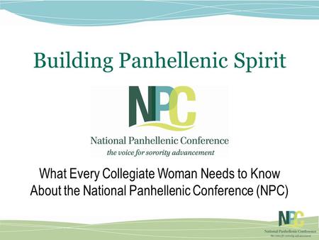 Building Panhellenic Spirit What Every Collegiate Woman Needs to Know About the National Panhellenic Conference (NPC)