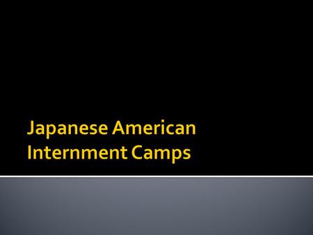 Japanese American Internment Camps