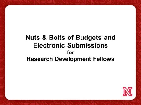 Nuts & Bolts of Budgets and Electronic Submissions for Research Development Fellows.