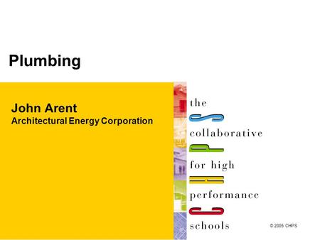 Plumbing John Arent Architectural Energy Corporation © 2005 CHPS.