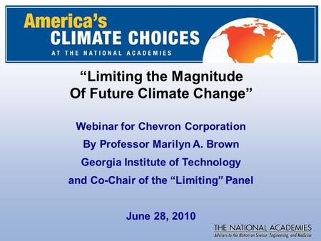 Congressional Request “Limiting the Magnitude Of Future Climate Change” Webinar for Chevron Corporation By Professor Marilyn A. Brown Georgia Institute.