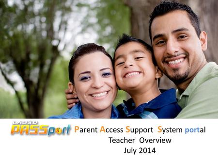 P arent A ccess S upport S ystem portal Teacher Overview July 2014.