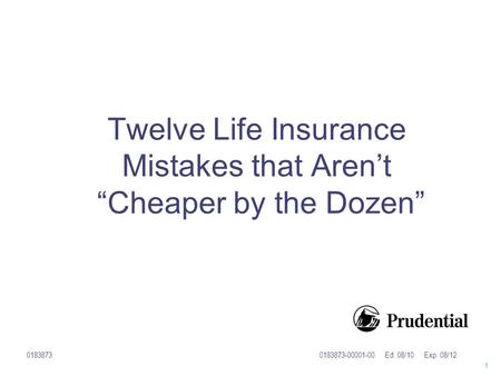 Twelve Life Insurance Mistakes that Aren’t “Cheaper by the Dozen” 1 01838730183873-00001-00 Ed. 08/10 Exp. 08/12.