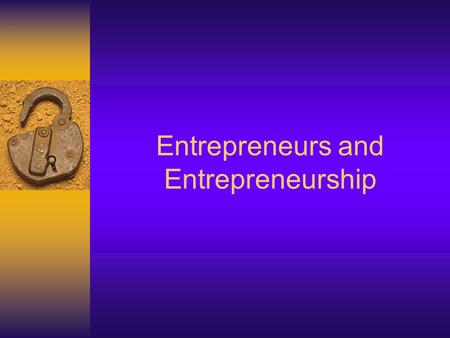 Entrepreneurs and Entrepreneurship. 2 Learning Objectives  Define entrepreneurship  Describe the historical perspectives of entrepreneurship  Distinguish.