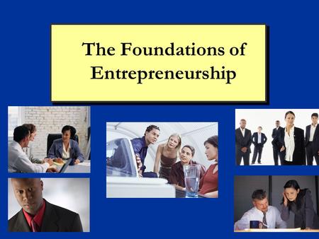 The Foundations of Entrepreneurship. Copyright 2008 Prentice Hall Publishing 2 Chapter 1: Entrepreneurship The World of the Entrepreneur Every year in.