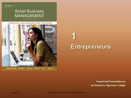 Chapter 1Copyright © 2010 by Nelson Education Ltd. EntrepreneursEntrepreneurs 1 PowerPoint Presentation by Ian Anderson, Algonquin College.