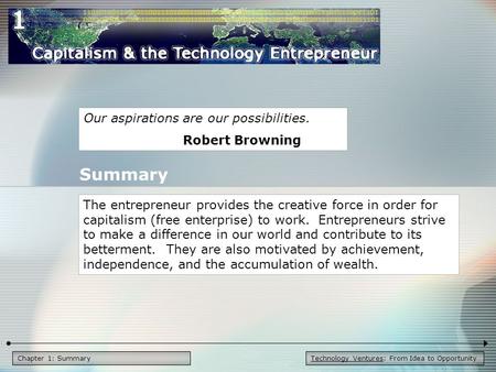 Technology Ventures: From Idea to OpportunityChapter 1: Summary Our aspirations are our possibilities. Robert Browning The entrepreneur provides the creative.