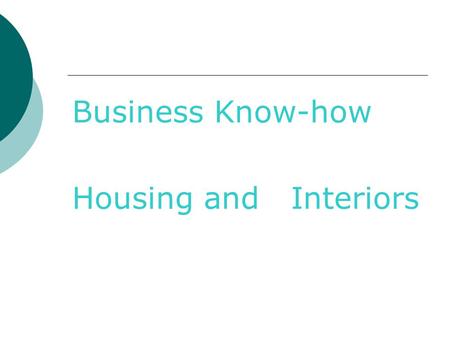 Business Know-how Housing and Interiors. Entrepreneur A person who assumes risk of starting and operating a business for the purpose of making a profit.