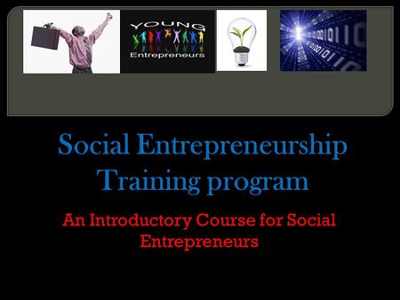 An Introductory Course for Social Entrepreneurs. Given the increasing rate of problems in the world we need more change makers and problem solvers than.