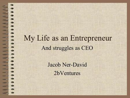 My Life as an Entrepreneur And struggles as CEO Jacob Ner-David 2bVentures.