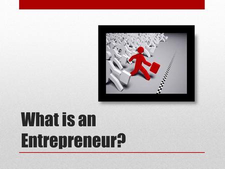 What is an Entrepreneur?