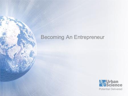 Becoming An Entrepreneur. Who among you is considering becoming an entrepreneur?