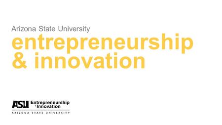 Arizona State University entrepreneurship & innovation.