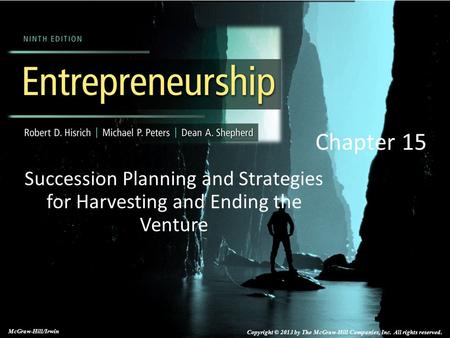 Chapter 15 Succession Planning and Strategies for Harvesting and Ending the Venture McGraw-Hill/Irwin Copyright © 2013 by The McGraw-Hill Companies, Inc.