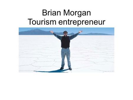 Brian Morgan Tourism entrepreneur. Brian Morgan Traveled to Ecuador after college and envisioned building a life consulting there Instead, returned to.