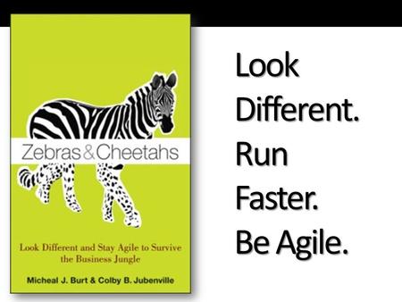 Look Different. Run Faster. Be Agile.. If you walked away today and knew these three things would it be valuable to you? 1)How you personally can “look.