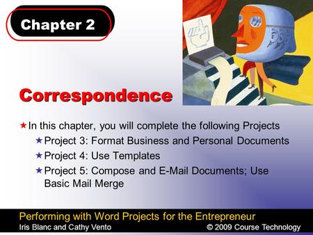 Chapter 2 Performing with Word Projects for the Entrepreneur Iris Blanc and Cathy Vento© 2009 Course Technology Correspondence  In this chapter, you will.