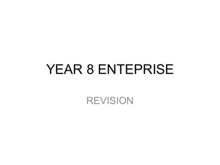 YEAR 8 ENTEPRISE REVISION. Use the evidence... There will be evidence at the start of the paper You must read this carefully Refer to the evidence when.