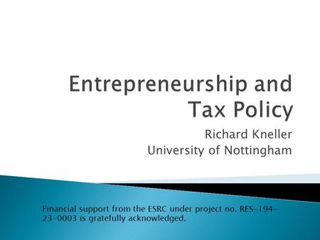 Richard Kneller University of Nottingham Financial support from the ESRC under project no. RES-194- 23-0003 is gratefully acknowledged.