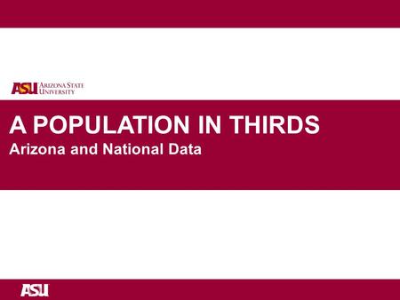 University as Entrepreneur A POPULATION IN THIRDS Arizona and National Data.