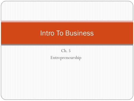 Intro To Business Ch. 5 Entrepreneurship.