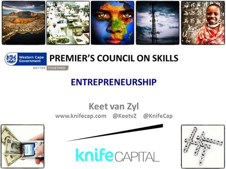 PREMIER’S COUNCIL ON SKILLS ENTREPRENEURSHIP Keet van