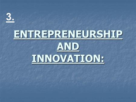 ENTREPRENEURSHIP AND INNOVATION: