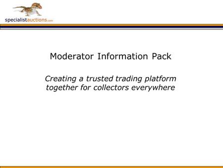 Moderator Information Pack Creating a trusted trading platform together for collectors everywhere.