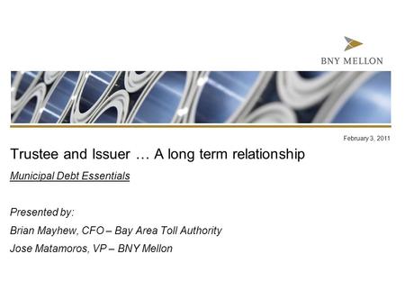 Information Security Identification: Confidential Trustee and Issuer … A long term relationship Municipal Debt Essentials Presented by: Brian Mayhew, CFO.