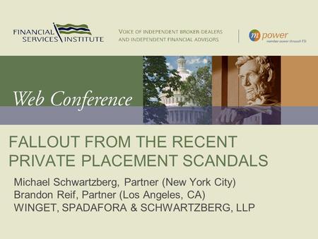 FALLOUT FROM THE RECENT PRIVATE PLACEMENT SCANDALS Michael Schwartzberg, Partner (New York City) Brandon Reif, Partner (Los Angeles, CA) WINGET, SPADAFORA.