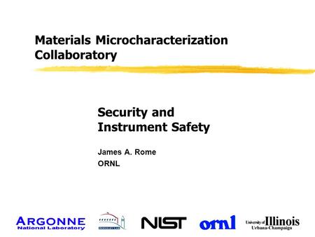 Materials Microcharacterization Collaboratory Security and Instrument Safety James A. Rome ORNL.