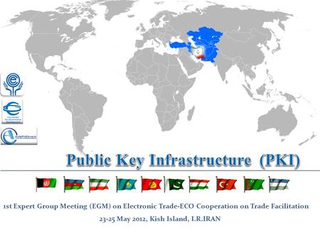 1st Expert Group Meeting (EGM) on Electronic Trade-ECO Cooperation on Trade Facilitation 23-25 May 2012, Kish Island, I.R.IRAN.