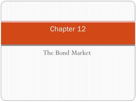 Chapter Preview In this chapter, we focus on longer-term securities: bonds. Bonds are like money market instruments, but they have maturities that exceed.