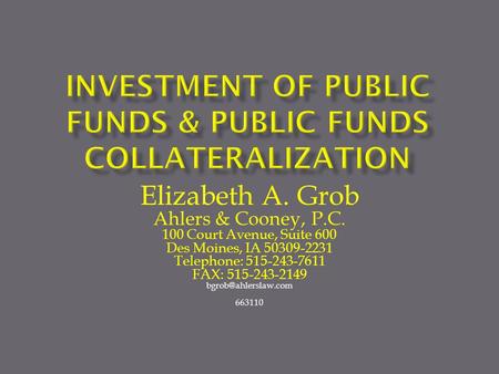 Elizabeth A. Grob Ahlers & Cooney, P.C. 100 Court Avenue, Suite 600 Des Moines, IA 50309-2231 Telephone: 515-243-7611 FAX: 515-243-2149