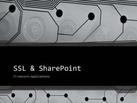 SSL & SharePoint IT:Network:Applications. Agenda Secure Socket Layer Encryption 101 SharePoint Customization SharePoint Integration.