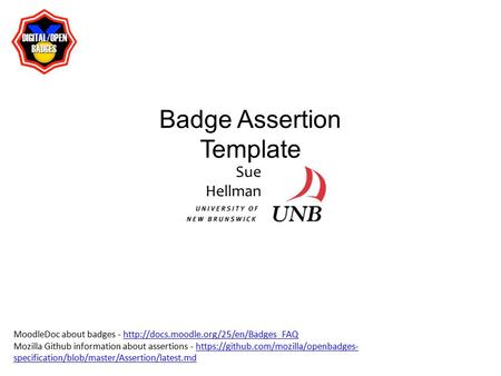 Badge Assertion Template MoodleDoc about badges -  Mozilla Github information.