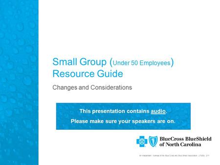 An independent licensee of the Blue Cross and Blue Shield Association. U7430b, 2/11 This presentation contains audio. Please make sure your speakers are.