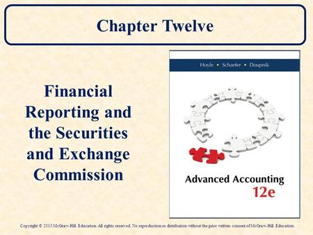 Chapter Twelve Financial Reporting and the Securities and Exchange Commission Copyright © 2015 McGraw-Hill Education. All rights reserved. No reproduction.