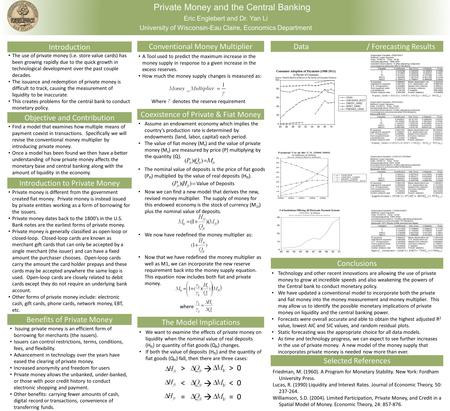 Private Money and the Central Banking Eric Englebert and Dr. Yan Li University of Wisconsin-Eau Claire, Economics Department Introduction Conclusions Objective.
