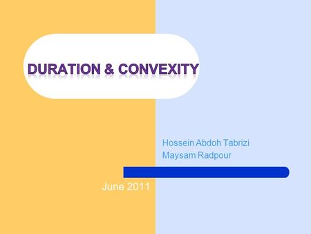 Hossein Abdoh Tabrizi Maysam Radpour June 2011. Table of Contents Bonds; risk & return tradeoff Maturity effect; interest rate volatility risk Duration.