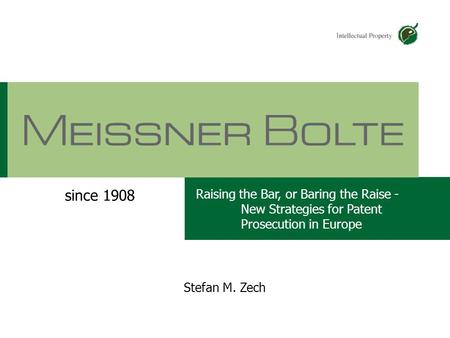 Chart 107.05.2015 Partners of Meissner Bolte Stefan M. Zech Raising the Bar, or Baring the Raise - New Strategies for Patent Prosecution in Europe since.