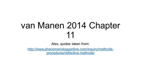 Van Manen 2014 Chapter 11 Also, quotes taken from:  procedures/reflective-methods/