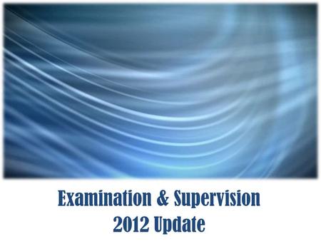 Examination & Supervision 2012 Update Chairman's Statements on Supervision “NCUA will not sacrifice safety and soundness as we work to help the credit.