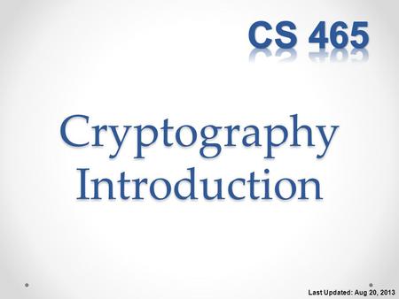 Cryptography Introduction Last Updated: Aug 20, 2013.