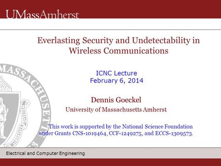 Electrical and Computer Engineering Dennis Goeckel University of Massachusetts Amherst This work is supported by the National Science Foundation under.