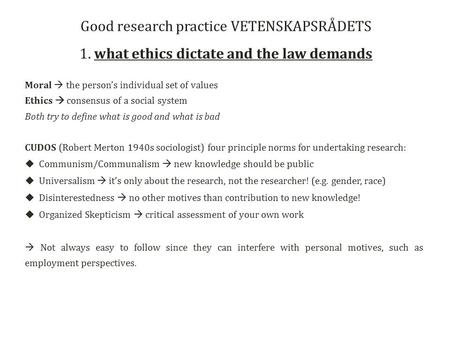 Moral  the person’s individual set of values Ethics  consensus of a social system Both try to define what is good and what is bad CUDOS (Robert Merton.