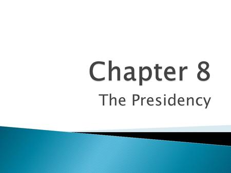 Chapter 8 The Presidency.