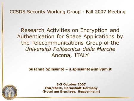 CCSDS Security Working Group - Fall 2007 Meeting Research Activities on Encryption and Authentication for Space Applications by the Telecommunications.